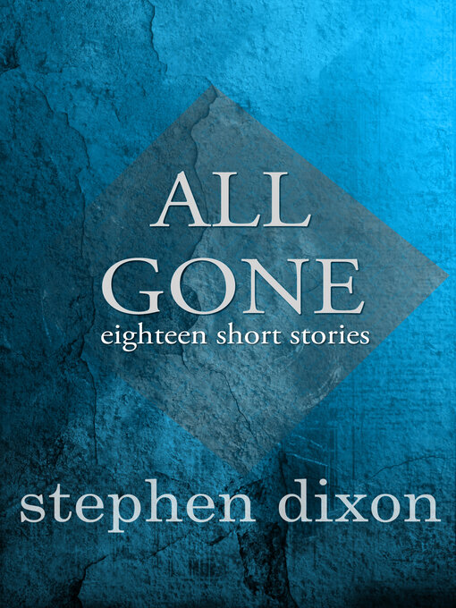 Title details for All Gone by Stephen Dixon - Available